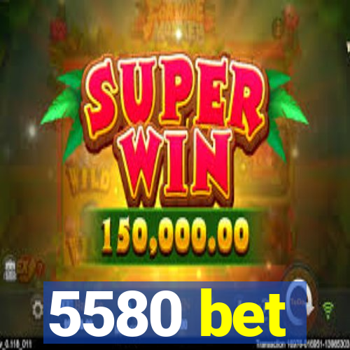 5580 bet